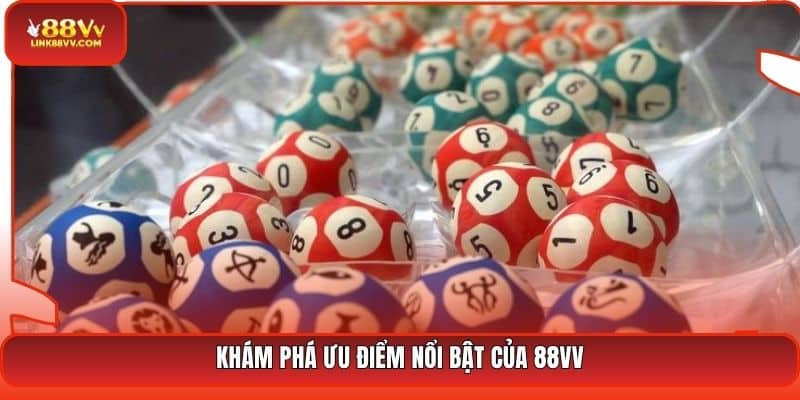 Khám phá ưu điểm nổi bật của 88VV