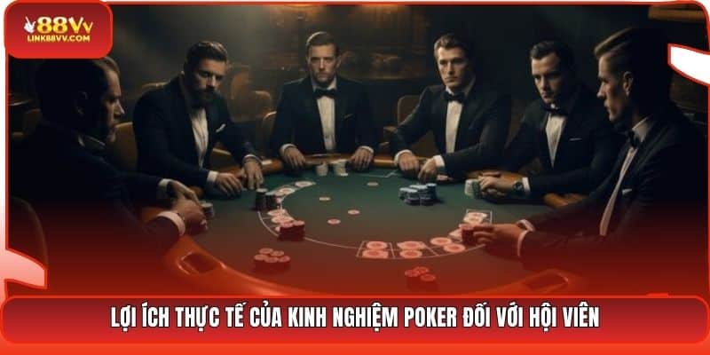 Lợi ích thực tế của kinh nghiệm Poker đối với hội viên