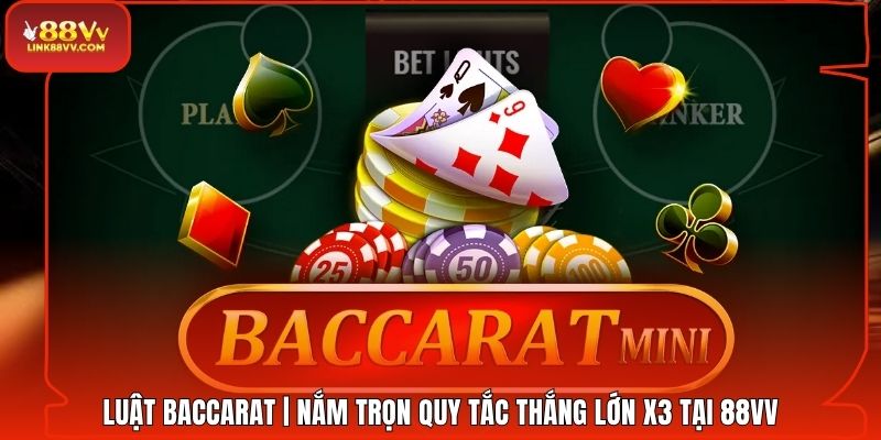 Luật Baccarat | Nắm Trọn Quy Tắc Thắng Lớn X3 Tại 88VV