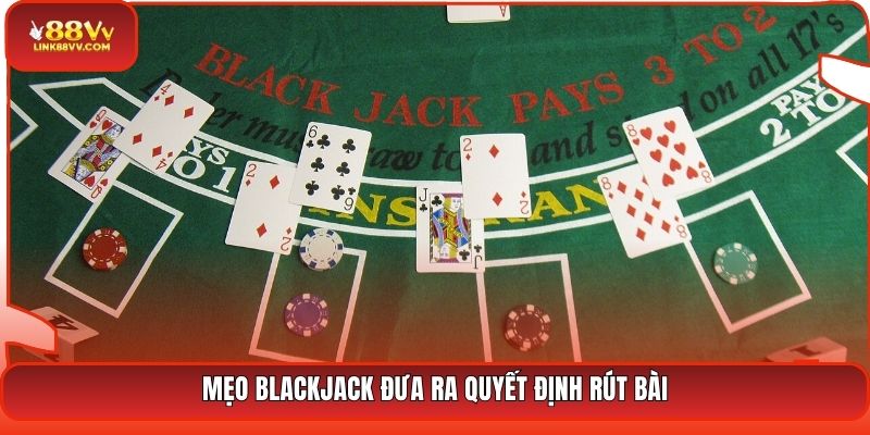 Mẹo Blackjack đưa ra quyết định rút bài