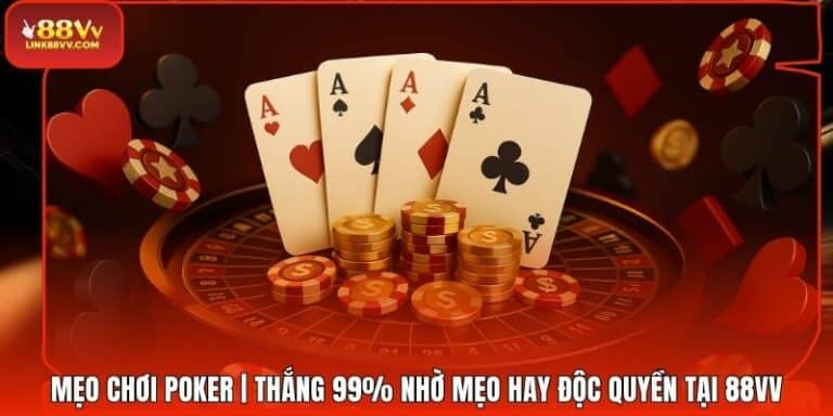 Mẹo Chơi Poker | Thắng 99% Nhờ Mẹo Hay Độc Quyền Tại 88VV