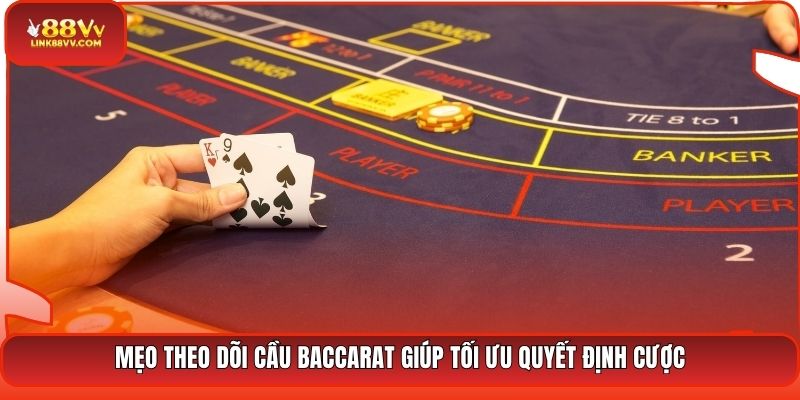 Mẹo theo dõi cầu Baccarat giúp tối ưu quyết định cược