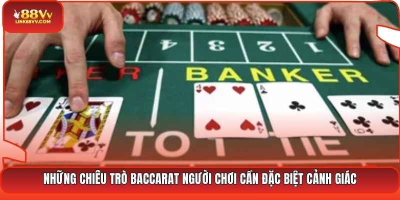 Những chiêu trò Baccarat người chơi cần đặc biệt cảnh giác