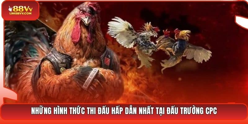 Những hình thức thi đấu hấp dẫn nhất tại đấu trường CPC