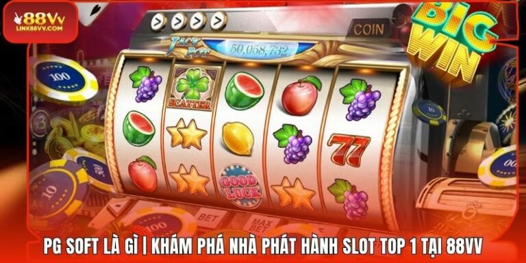 PG Soft Là Gì | Khám Phá Nhà Phát Hành Slot Top 1 Tại 88VV