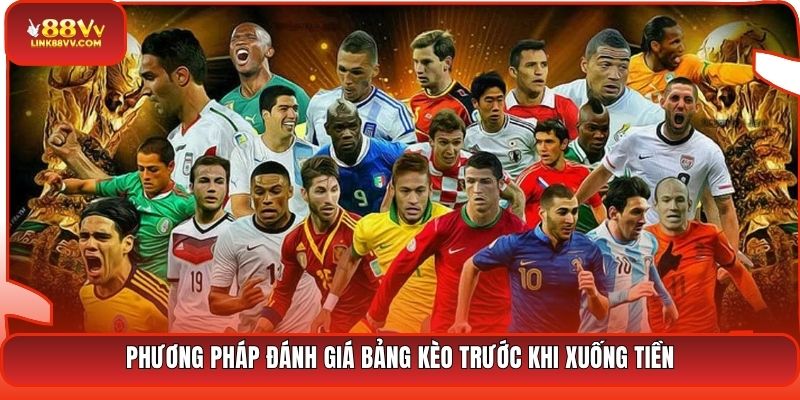 Phương pháp đánh giá bảng kèo trước khi xuống tiền