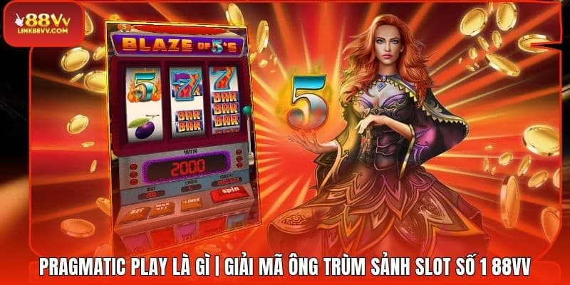 Pragmatic Play Là Gì | Giải Mã Ông Trùm Sảnh Slot Số 1 88VV
