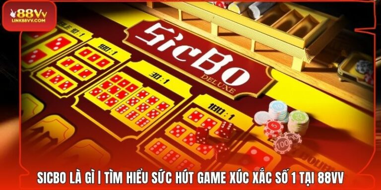 Sicbo Là Gì | Tìm Hiểu Sức Hút Game Xúc Xắc Số 1 Tại 88VV