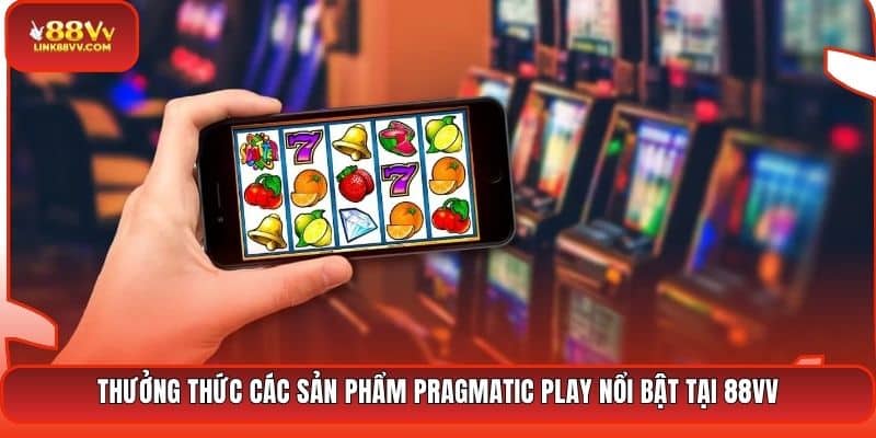 Thưởng thức các sản phẩm Pragmatic Play nổi bật tại 88VV