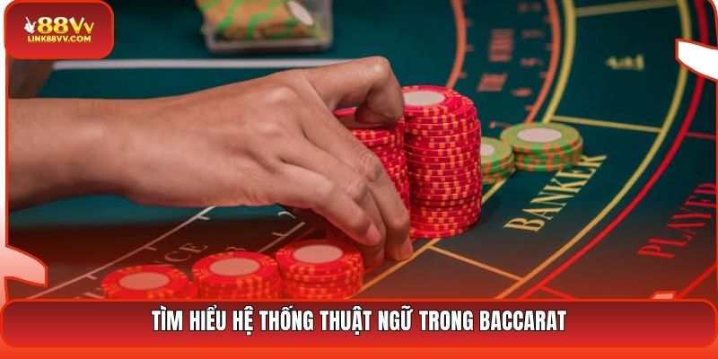 Tìm hiểu hệ thống thuật ngữ trong Baccarat