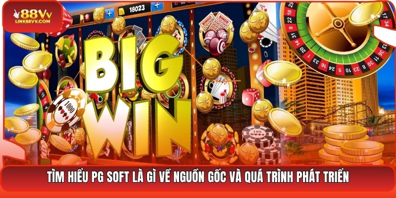 Tìm hiểu PG Soft là gì về nguồn gốc và quá trình phát triển