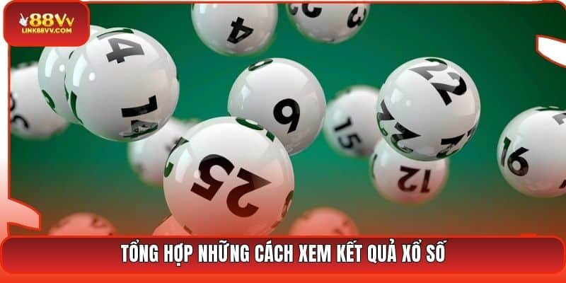 Tổng hợp những cách xem kết quả xổ số