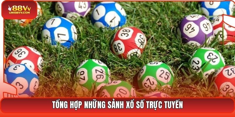 Tổng hợp những sảnh xổ số trực tuyến