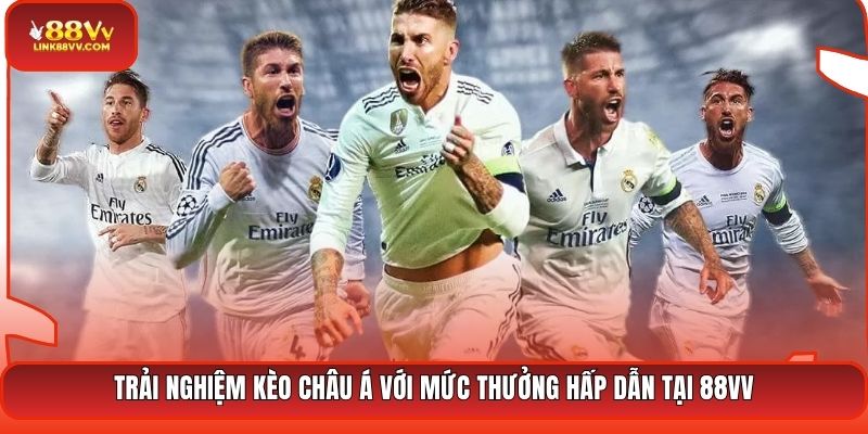Trải nghiệm kèo châu Á với mức thưởng hấp dẫn tại 88VV