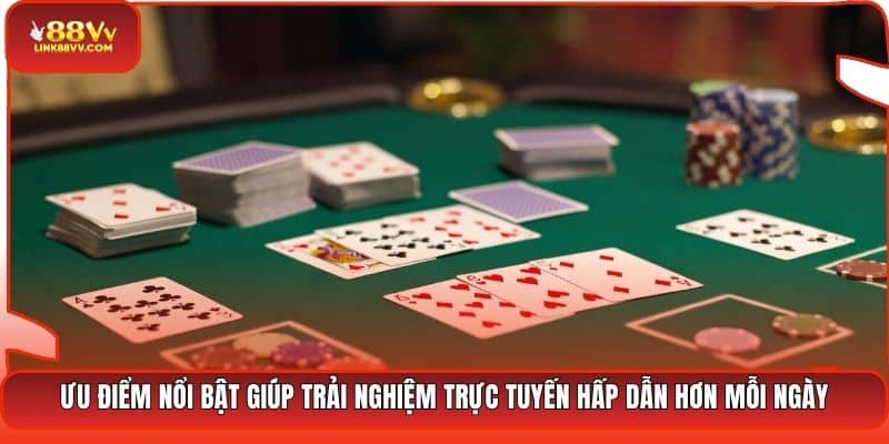 Ưu điểm nổi bật giúp trải nghiệm trực tuyến hấp dẫn hơn mỗi ngày