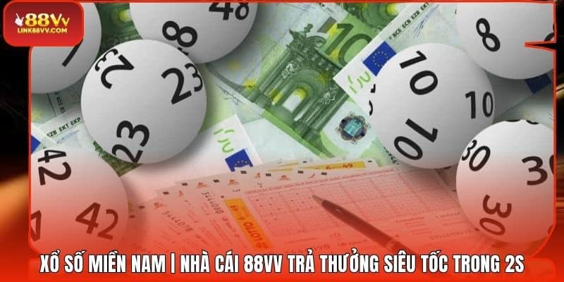 Xổ Số Miền Nam | Nhà Cái 88VV Trả Thưởng Siêu Tốc Trong 2s