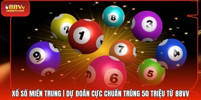Xổ Số Miền Trung | Dự Đoán Cực Chuẩn Trúng 50 Triệu Từ 88VV
